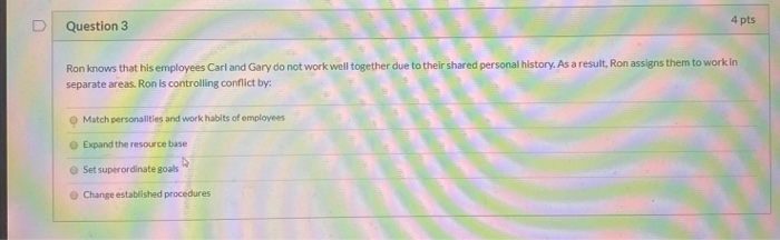 Question 3 4 pts Ron knows that his employees
