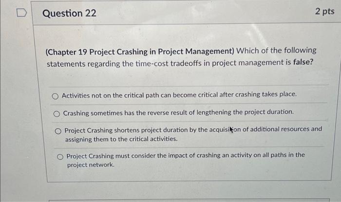 Question 22 2 pts (Chapter 19 Project Crashing in