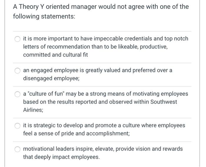 A Theory Y oriented manager would not agree with