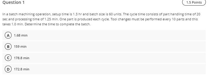 Question 1 1.5 Points In a batch machining
