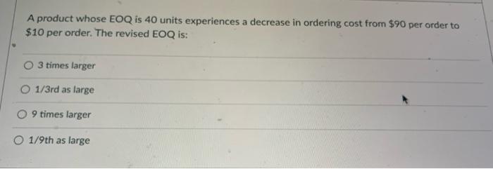 A product whose EOQ is 40 units experiences a