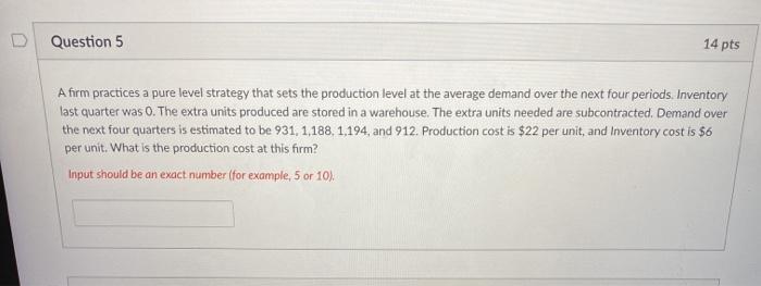 Question 5 14 pts A firm practices a pure level
