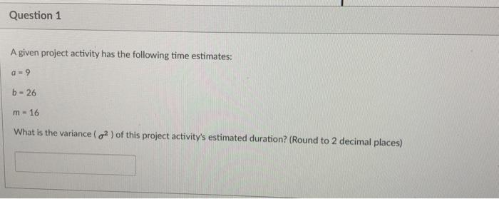 Question 1 A given project activity has the