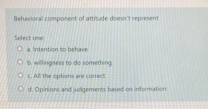 Behavioral component of attitude doesn't
