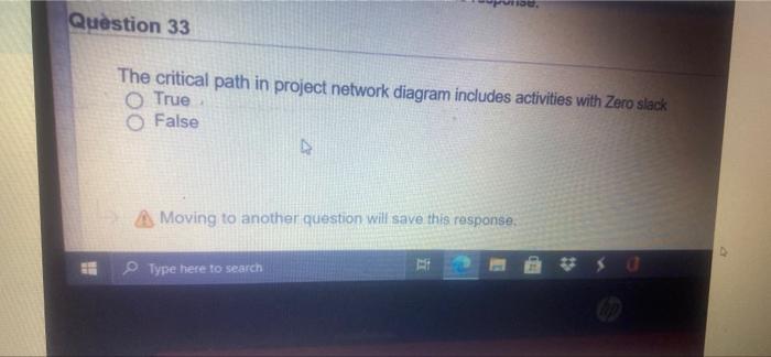 per Question 33 The critical path in project
