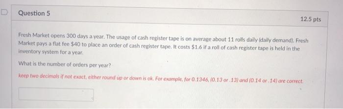 D Question 5 12.5 pts Fresh Market opens 300 days