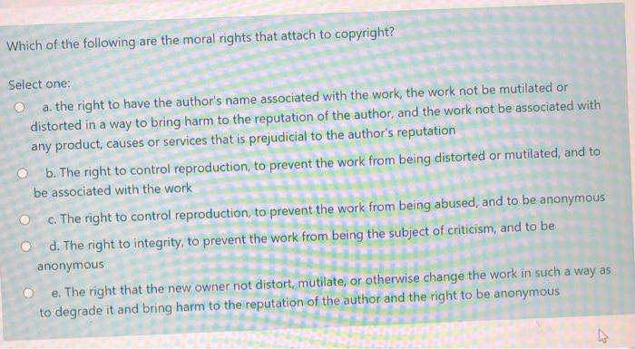 Which of the following are the moral rights that