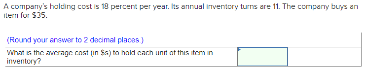A company's holding cost is 18 percent per year.