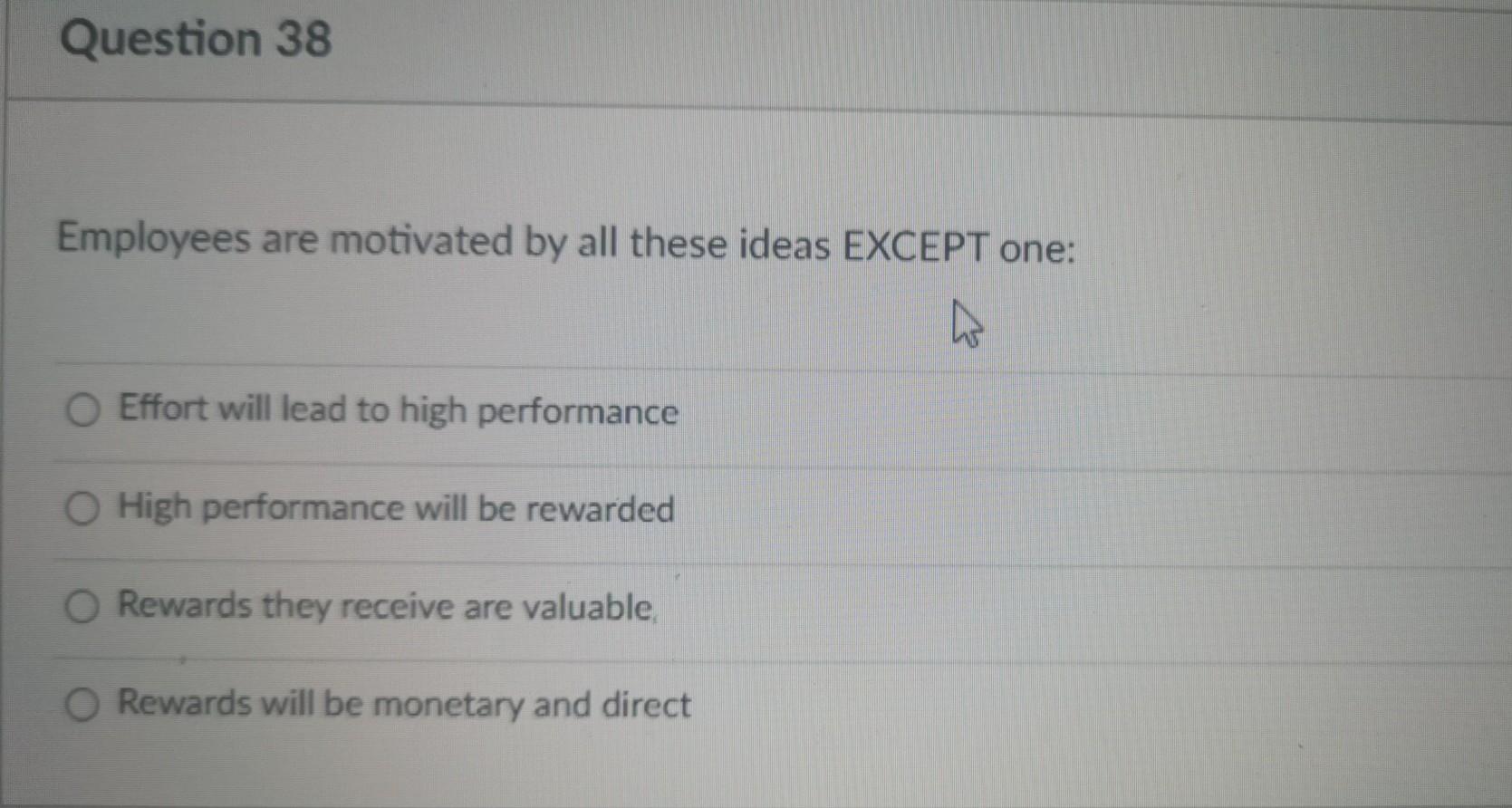 Question 38 Employees are motivated by all these