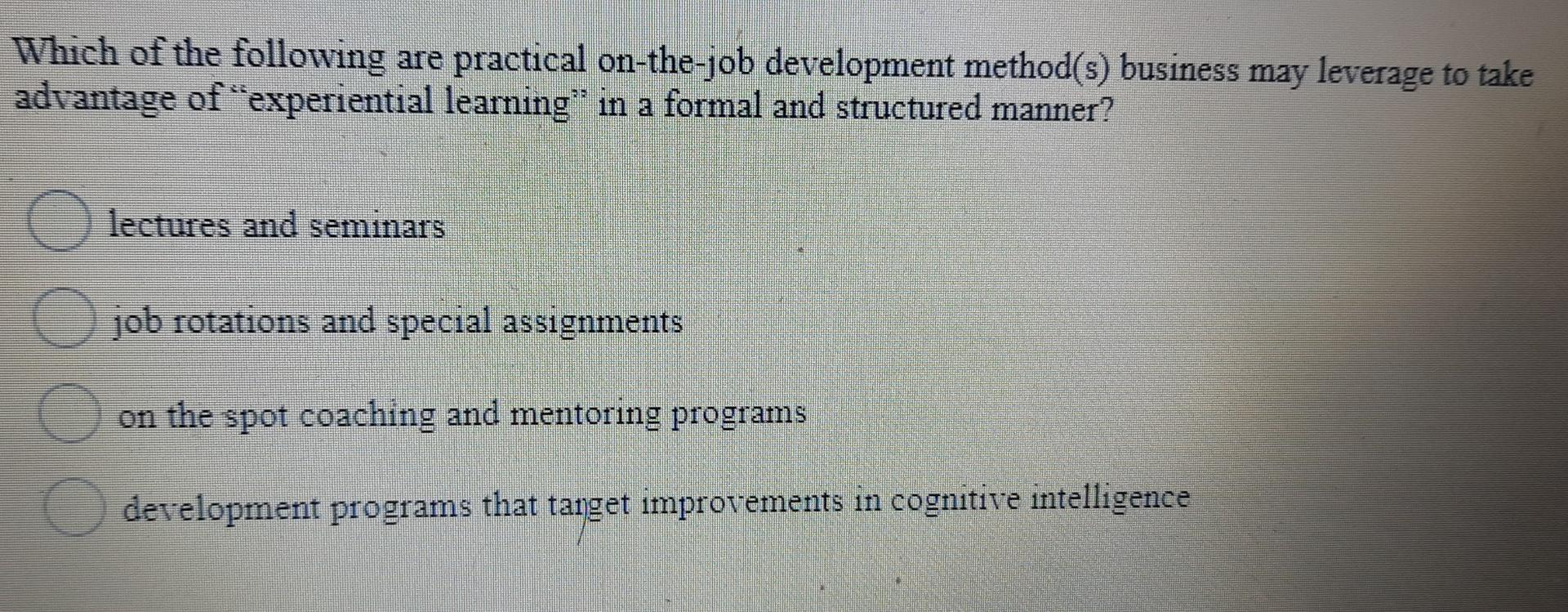 Which of the following are practical on-the-job