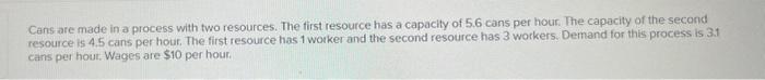Cans are made in a process with two resources.