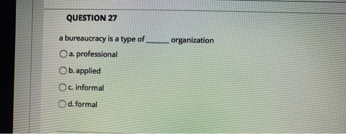 QUESTION 27 organization a bureaucracy is a type
