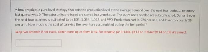 A firm practices a pure level strategy that sets