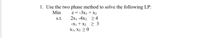 1. Use the two phase method to solve the
