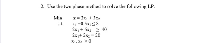 1. Use the two phase method to solve the