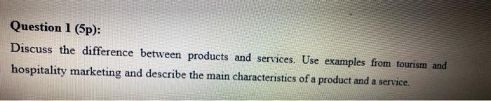Question 1 (5p): Discuss the difference between