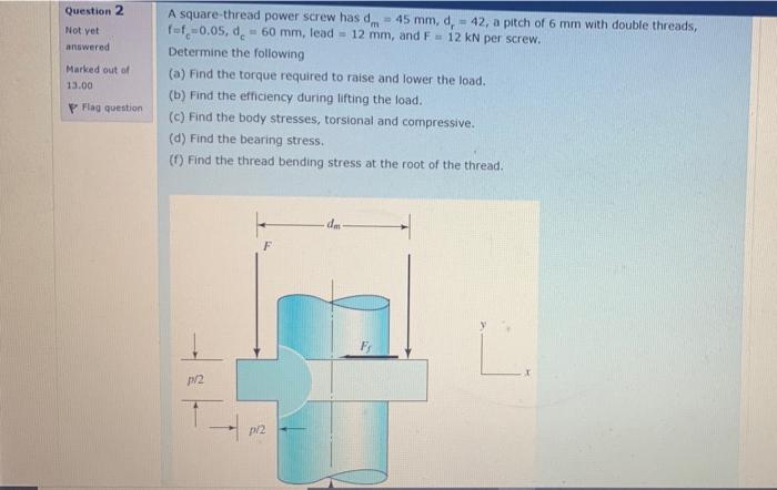 Question 2 Not yet answered A square-thread power