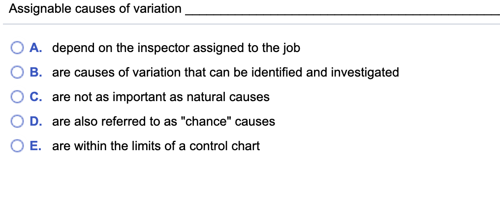 Assignable causes of variation A. depend on the
