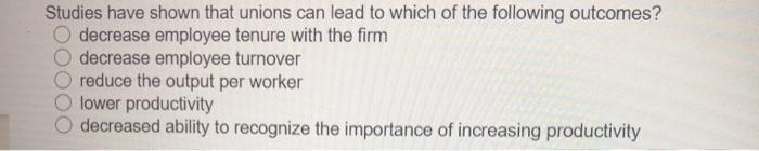 Studies have shown that unions can lead to which