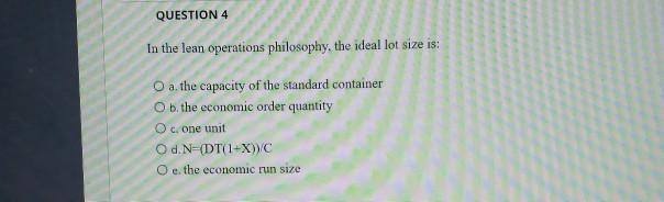QUESTION 4 In the lean operations philosophy, the