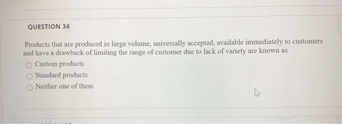 QUESTION 34 Products that are produced in large