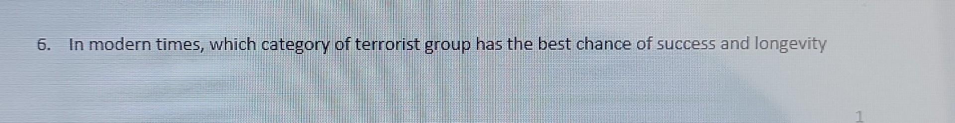 6. In modern times, which category of terrorist