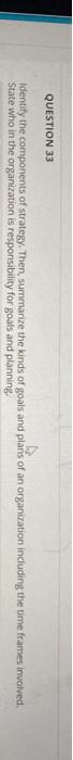 QUESTION 33 Identify the components of strategy.