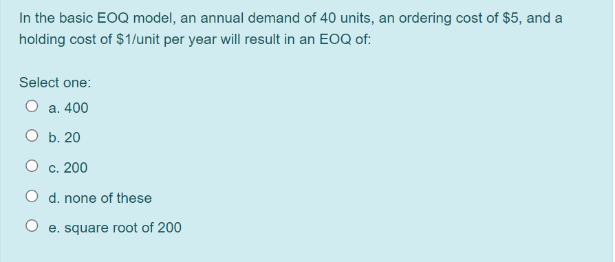 In the basic EOQ model, an annual demand of 40