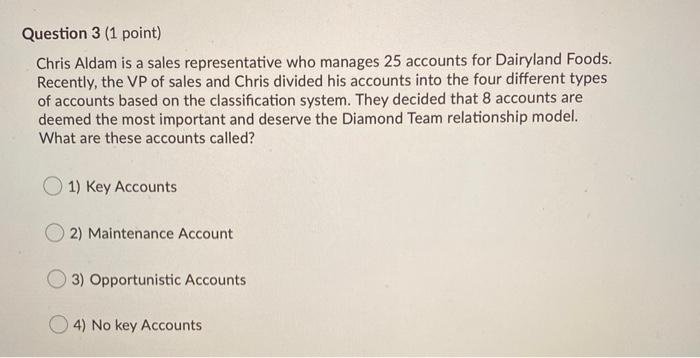 Question 3 (1 point) Chris Aldam is a sales