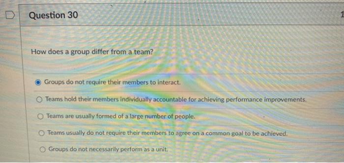 Question 30 How does a group differ from a team?