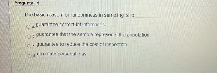 Pregunta 15 The basic reason for randomness in