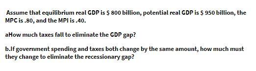 Assume that equilibrium real GDP is $ 800