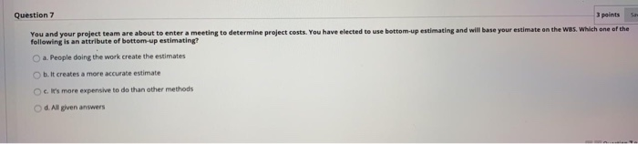 Question 7 3 points You and your project team are