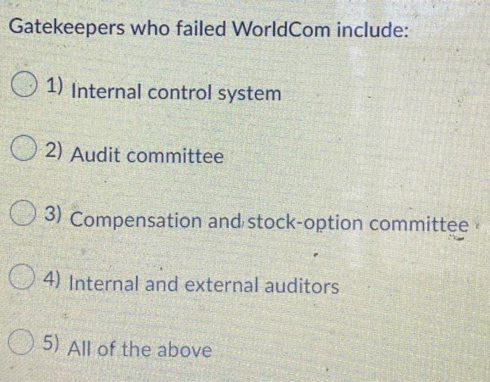 Gatekeepers who failed WorldCom include: 1)
