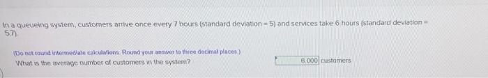in a queueing system, customers artwe once every