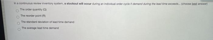 In a continuous review inventory system, a