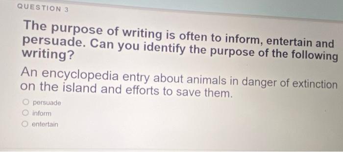 QUESTION 1 The purpose of writing is often to