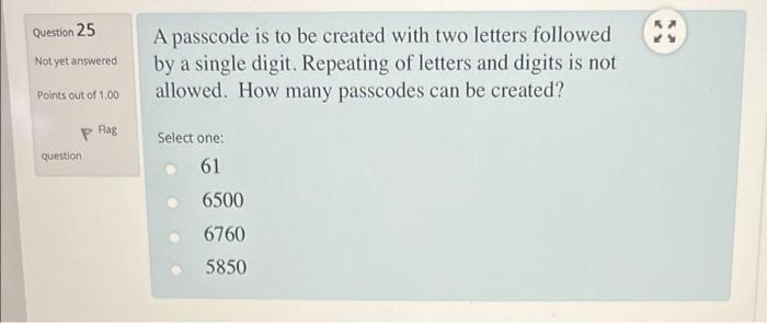 Question 25 A passcode is to be created with two