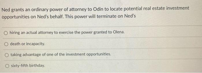 #13 Ned grants an ordinary power of attorney to
