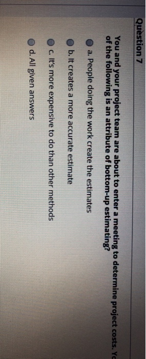 Question 7 You and your project team are about to