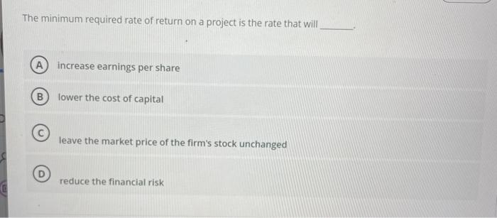 The minimum required rate of return on a project