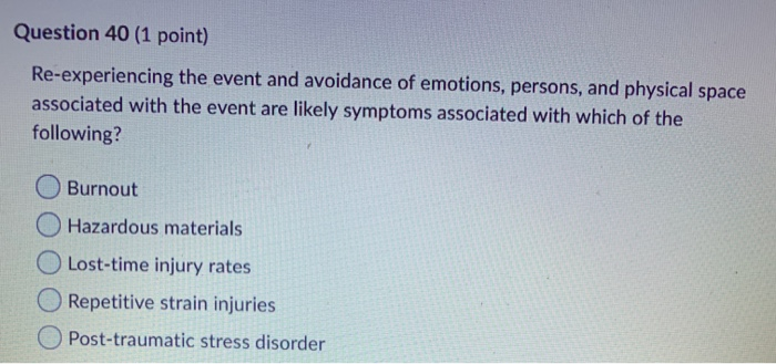 Question 40 (1 point) Re-experiencing the event
