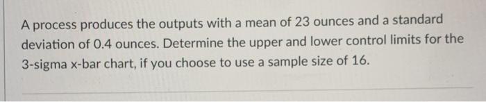 A process produces the outputs with a mean of 23