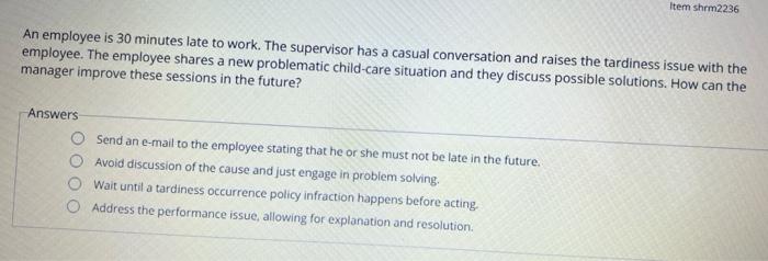 An employee is 30 minutes late to work. The