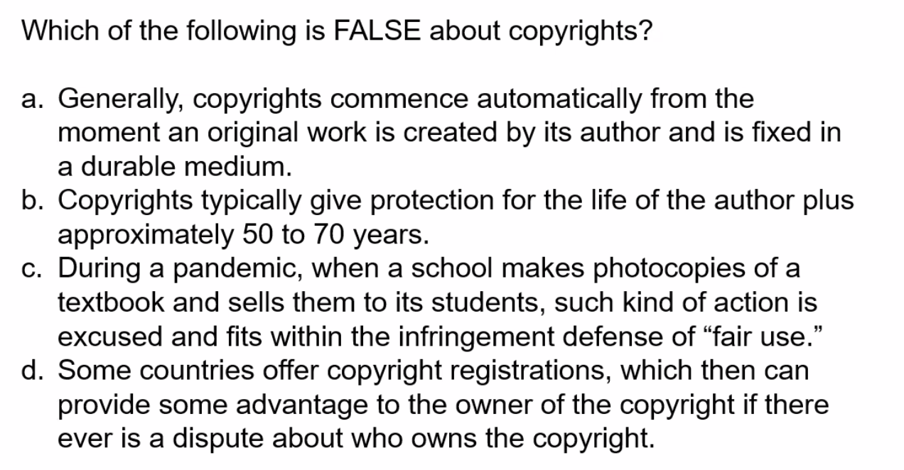 Which of the following is FALSE about copyrights?