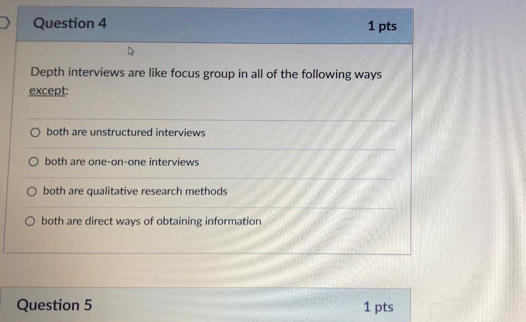 Question 4 1 pts 4 Depth interviews are like
