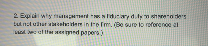 2. Explain why management has a fiduciary duty to