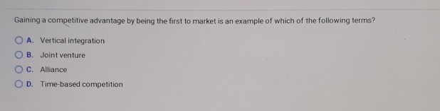 Gaining a competitive advantage by being the