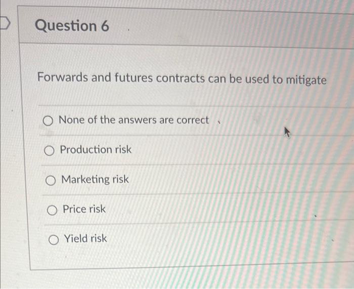D Question 6 Forwards and futures contracts can