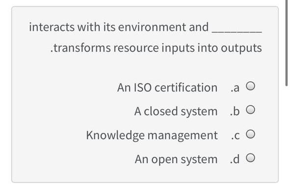 interacts with its environment and .transforms